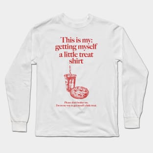 Getting Myself a Little Treat Long Sleeve T-Shirt